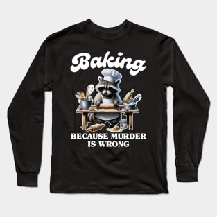 Baking Because Murder Is Wrong Long Sleeve T-Shirt